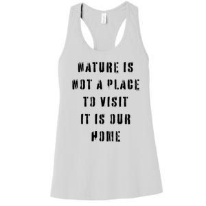 Nature Is Not A Place To Visit It Is Our Home. Women's Racerback Tank