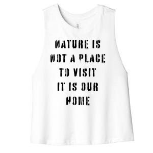 Nature Is Not A Place To Visit It Is Our Home. Women's Racerback Cropped Tank