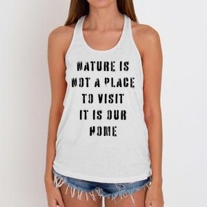 Nature Is Not A Place To Visit It Is Our Home. Women's Knotted Racerback Tank