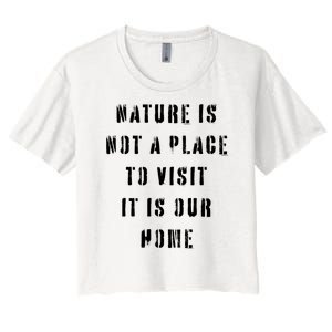 Nature Is Not A Place To Visit It Is Our Home. Women's Crop Top Tee