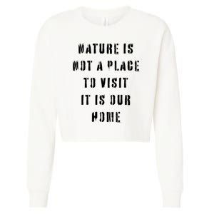 Nature Is Not A Place To Visit It Is Our Home. Cropped Pullover Crew