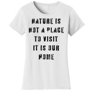 Nature Is Not A Place To Visit It Is Our Home. Women's T-Shirt