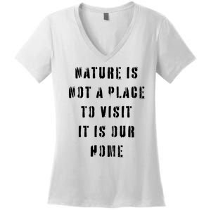 Nature Is Not A Place To Visit It Is Our Home. Women's V-Neck T-Shirt