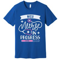 Neonatal Icu Nursing Student Life Nicu Nurse In Progress Gift Premium T-Shirt