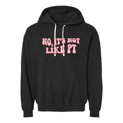 No It's Not Like PT Occupational Therapy Sensory OT Garment-Dyed Fleece Hoodie