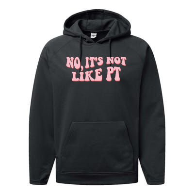 No It's Not Like PT Occupational Therapy Sensory OT Performance Fleece Hoodie