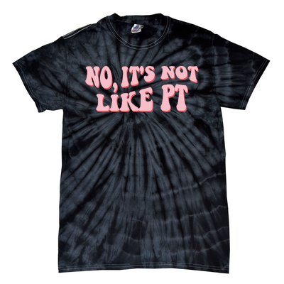 No It's Not Like PT Occupational Therapy Sensory OT Tie-Dye T-Shirt