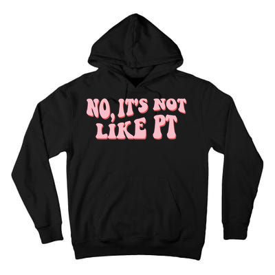 No It's Not Like PT Occupational Therapy Sensory OT Tall Hoodie