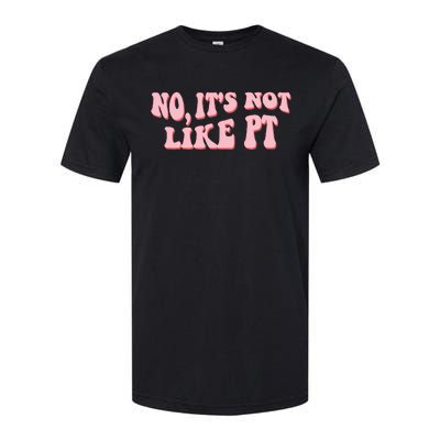 No It's Not Like PT Occupational Therapy Sensory OT Softstyle CVC T-Shirt