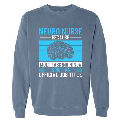 Neuro Icu Nurse Neuro Nurse Great Gift Garment-Dyed Sweatshirt