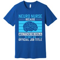 Neuro Icu Nurse Neuro Nurse Great Gift Premium T-Shirt