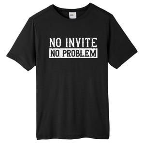 No Invite No Problem Quote For A Wedding Crasher Tall Fusion ChromaSoft Performance T-Shirt