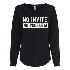 No Invite No Problem Quote For A Wedding Crasher Womens California Wash Sweatshirt