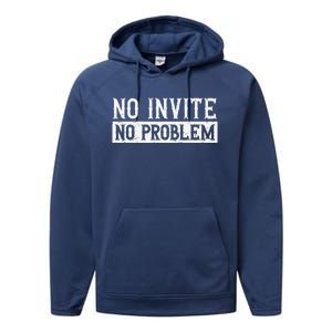 No Invite No Problem Quote For A Wedding Crasher Performance Fleece Hoodie