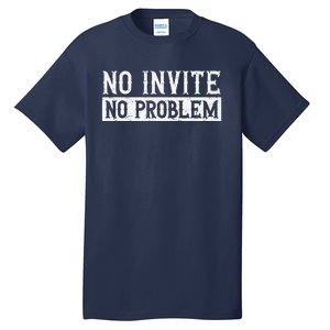 No Invite No Problem Quote For A Wedding Crasher Tall T-Shirt