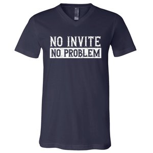 No Invite No Problem Quote For A Wedding Crasher V-Neck T-Shirt