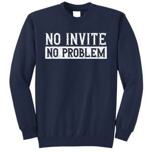 No Invite No Problem Quote For A Wedding Crasher Tall Sweatshirt