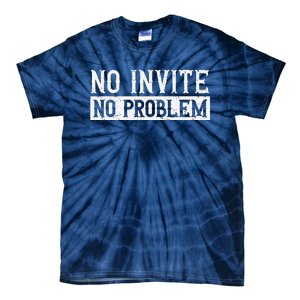 No Invite No Problem Quote For A Wedding Crasher Tie-Dye T-Shirt