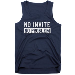 No Invite No Problem Quote For A Wedding Crasher Tank Top