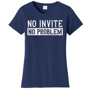 No Invite No Problem Quote For A Wedding Crasher Women's T-Shirt