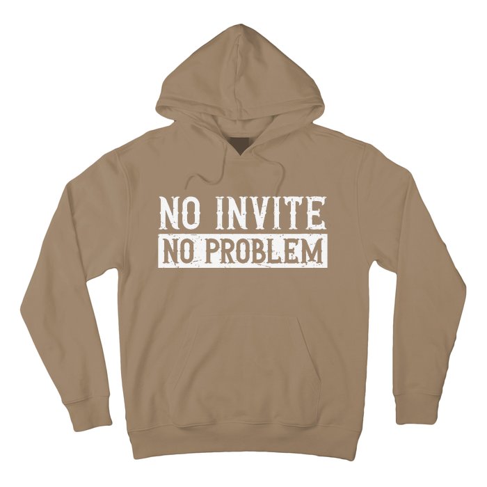 No Invite No Problem Quote For A Wedding Crasher Hoodie