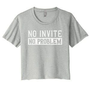 No Invite No Problem Quote For A Wedding Crasher Women's Crop Top Tee