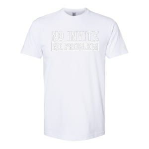 No Invite No Problem Quote For A Wedding Crasher Softstyle CVC T-Shirt