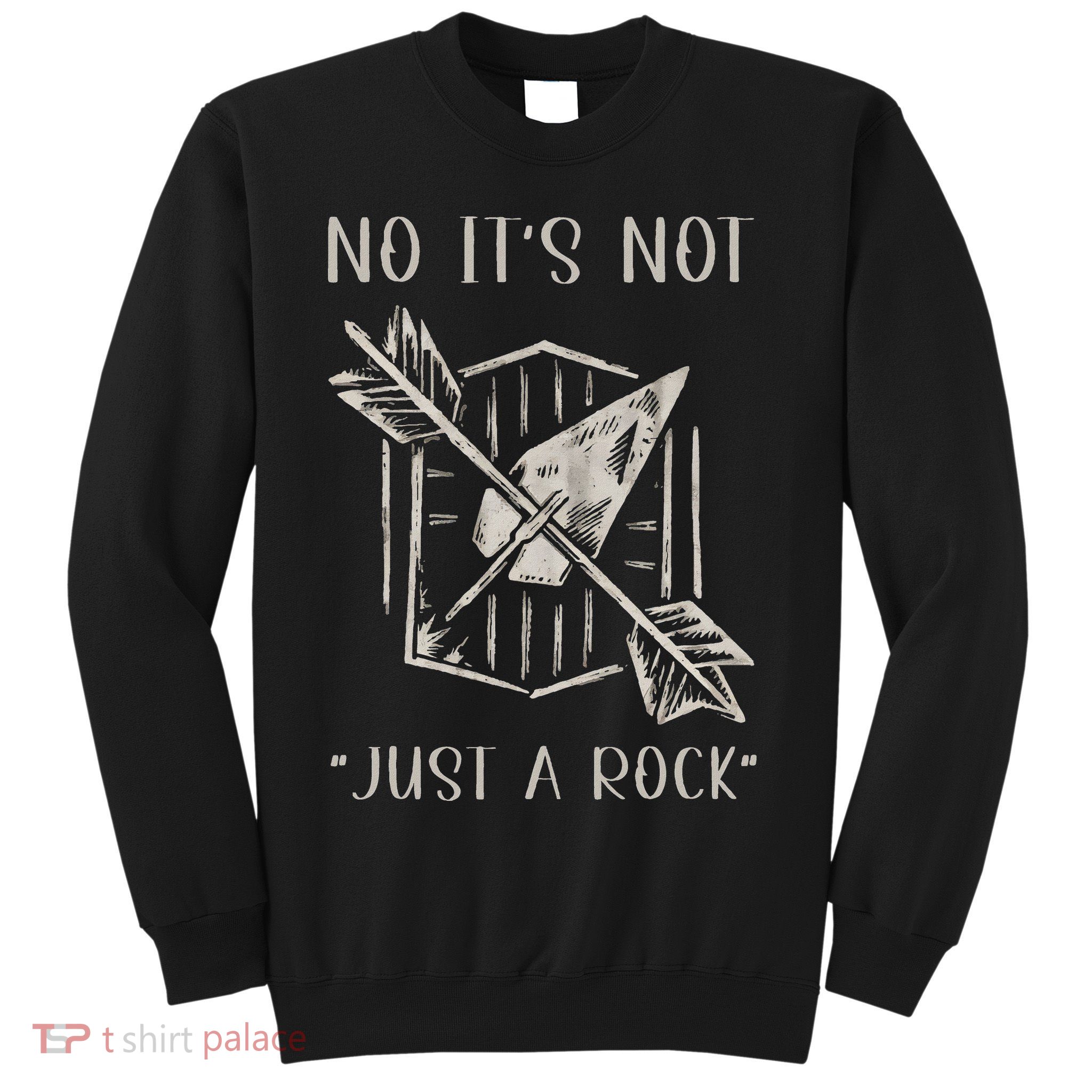 No ItS Not Just A Rock Arrowhead Hunting Sweatshirt