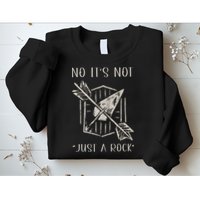 No ItS Not Just A Rock Arrowhead Hunting Sweatshirt