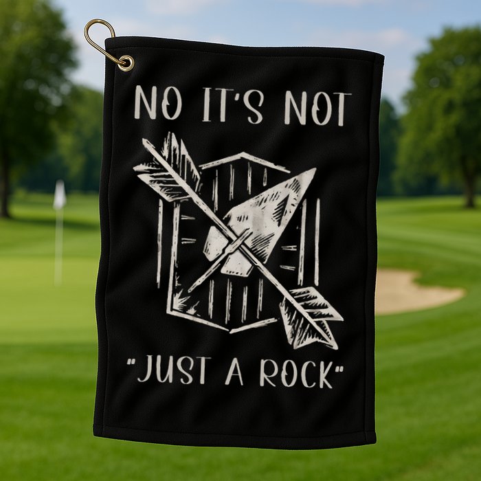 No ItS Not Just A Rock Arrowhead Hunting Golf Towel