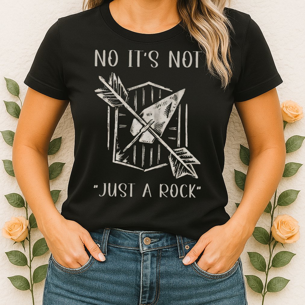 No ItS Not Just A Rock Arrowhead Hunting Womens T-Shirt