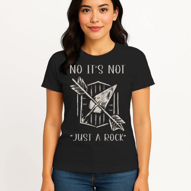 No ItS Not Just A Rock Arrowhead Hunting Womens T-Shirt