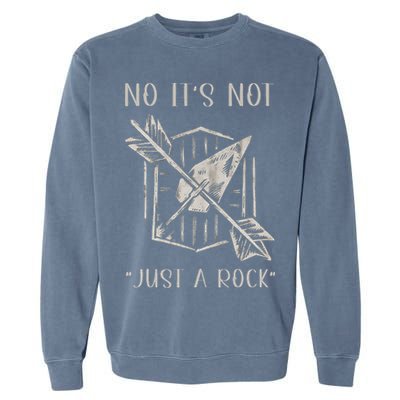 No ItS Not Just A Rock Arrowhead Hunting Garment-Dyed Sweatshirt