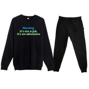 Nursing: Its Not A Job Its An Adventure Gift Premium Crewneck Sweatsuit Set