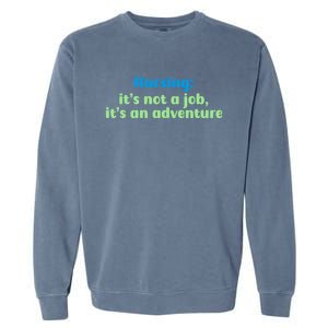 Nursing: Its Not A Job Its An Adventure Gift Garment-Dyed Sweatshirt