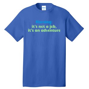 Nursing: Its Not A Job Its An Adventure Gift Tall T-Shirt