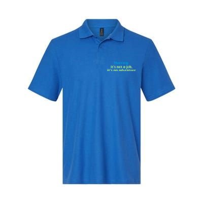 Nursing: Its Not A Job Its An Adventure Gift Softstyle Adult Sport Polo