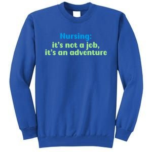 Nursing: Its Not A Job Its An Adventure Gift Tall Sweatshirt