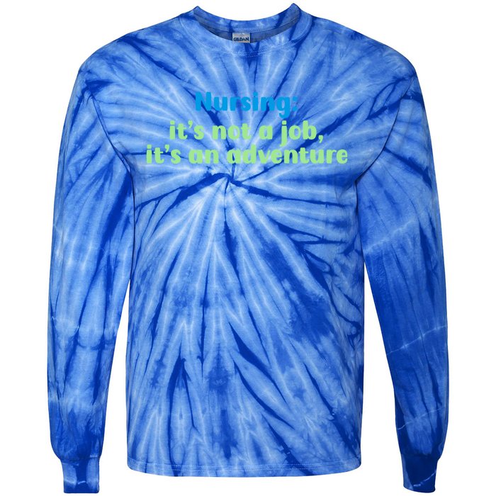 Nursing: Its Not A Job Its An Adventure Gift Tie-Dye Long Sleeve Shirt