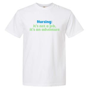 Nursing: Its Not A Job Its An Adventure Gift Garment-Dyed Heavyweight T-Shirt