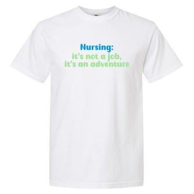 Nursing: Its Not A Job Its An Adventure Gift Garment-Dyed Heavyweight T-Shirt