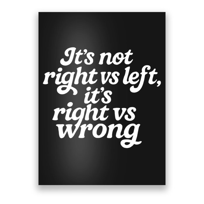 Novelty - It's Not Right Vs Left It's Right Vs Wrong  Poster