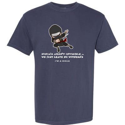 Ninjas Aren't Invisible Leave No Witnesses Garment-Dyed Heavyweight T-Shirt