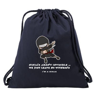 Ninjas Aren't Invisible Leave No Witnesses Drawstring Bag