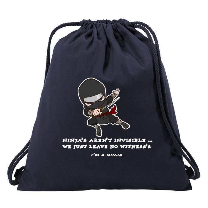 Ninjas Aren't Invisible Leave No Witnesses Drawstring Bag