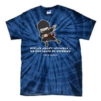 Ninjas Aren't Invisible Leave No Witnesses Tie-Dye T-Shirt