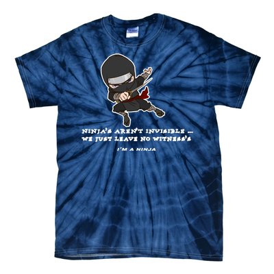 Ninjas Aren't Invisible Leave No Witnesses Tie-Dye T-Shirt