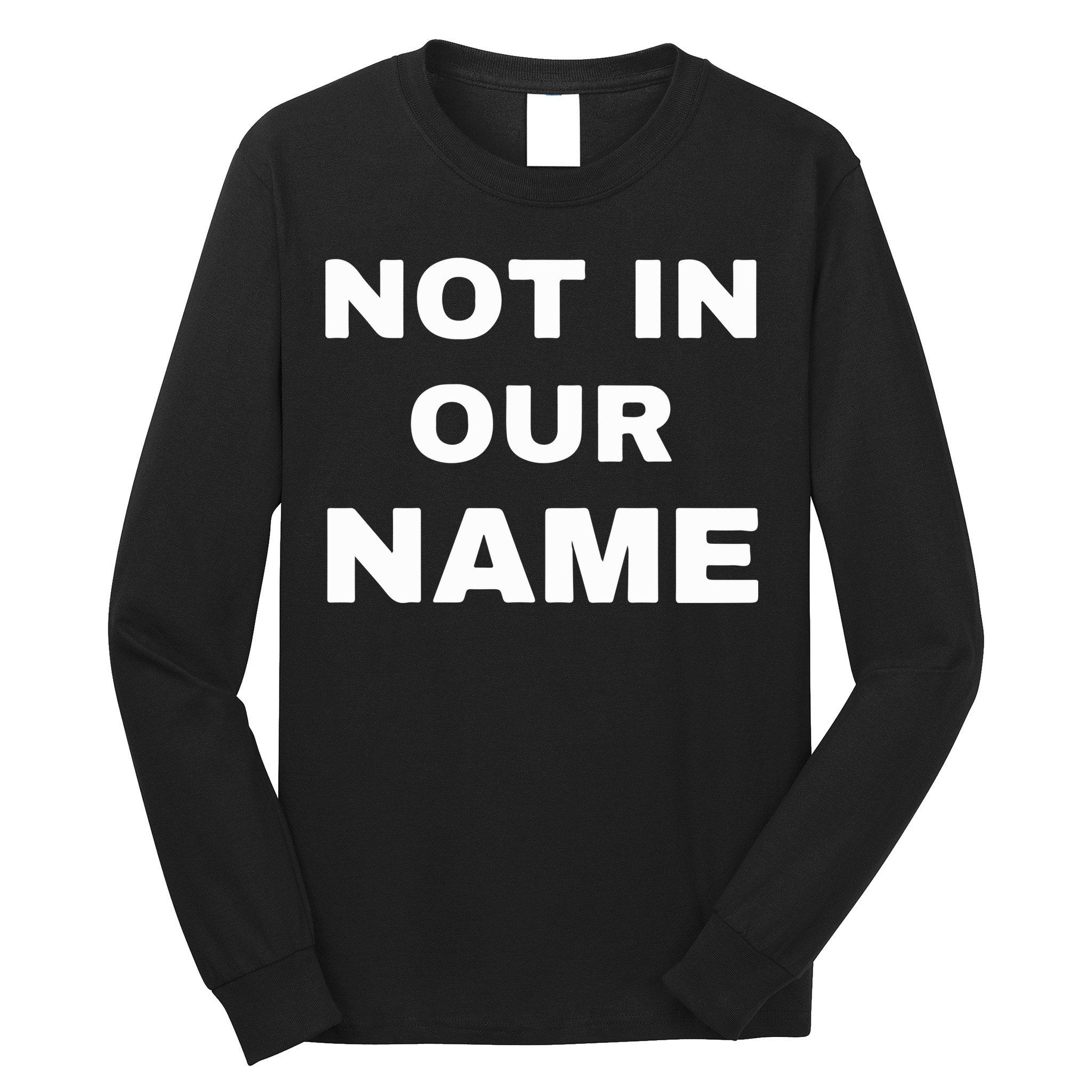 Not In Our Name Long Sleeve Shirt