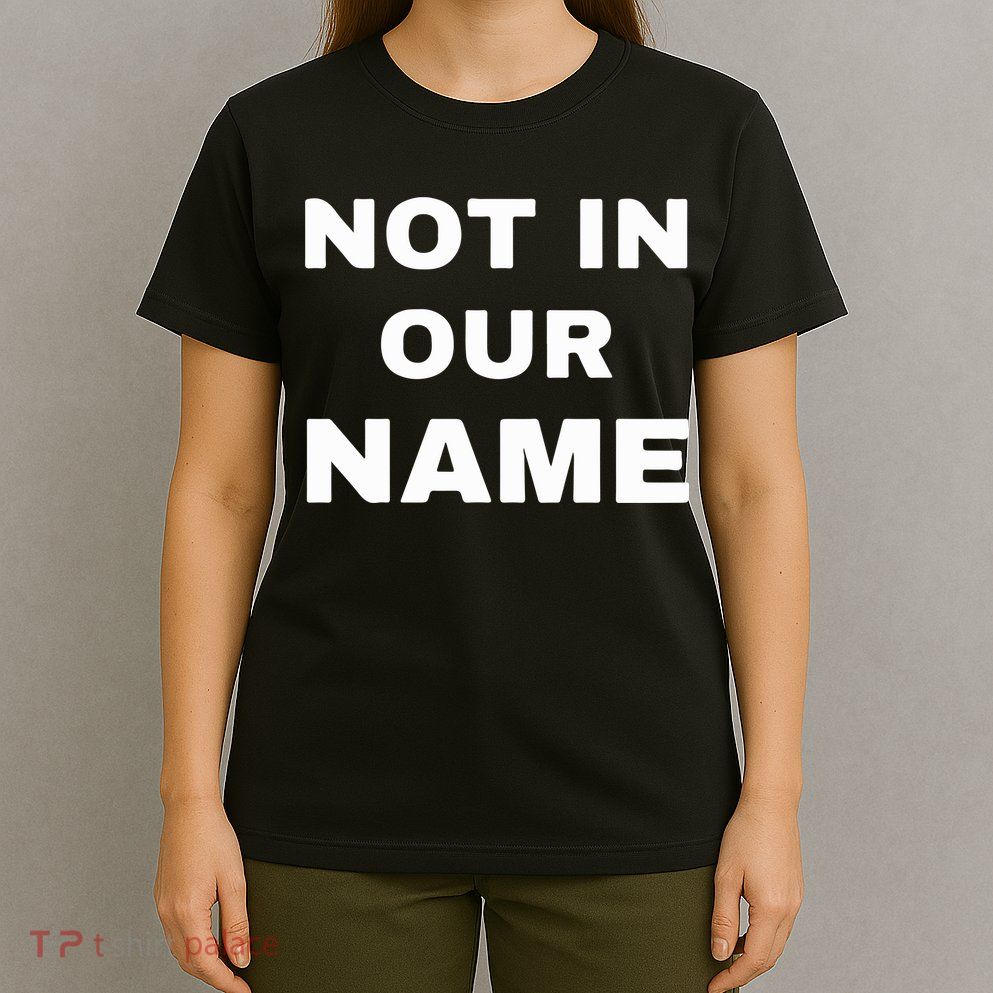 Not In Our Name T-Shirt