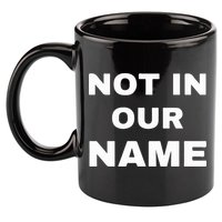 Not In Our Name 11oz C Handle Ceramic Mug